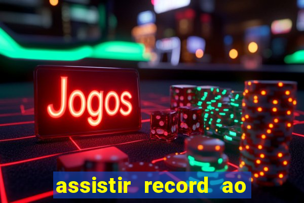 assistir record ao vivo bahia